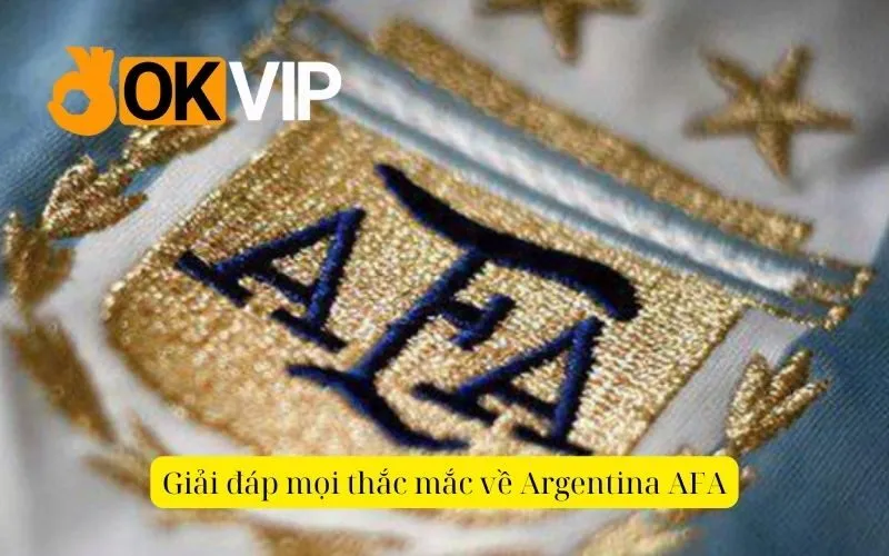 Giải đáp mọi thắc mắc về Argentina AFA