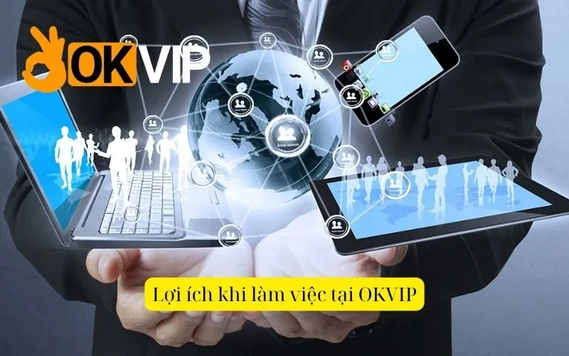 Lợi ích khi làm việc tại OKVIP