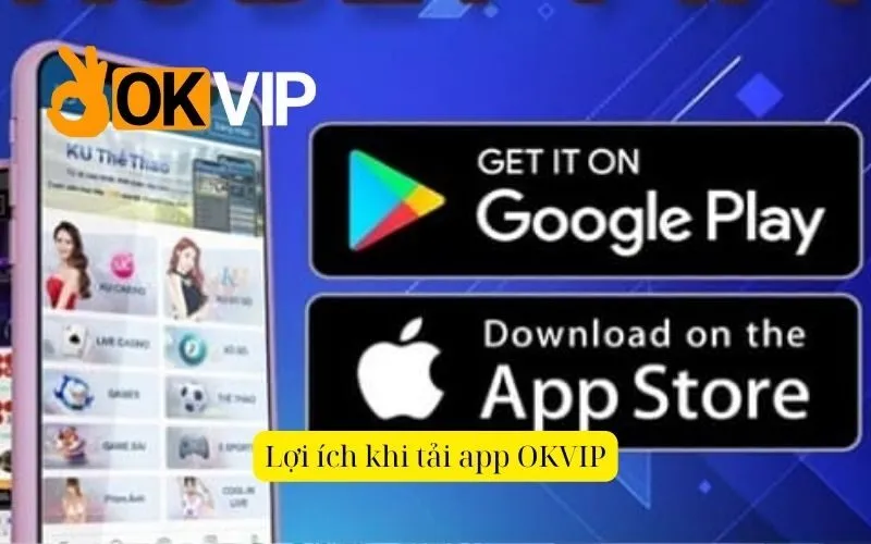 Lợi ích khi tải app OKVIP