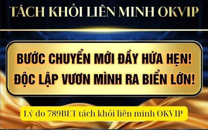 Lý do 789BET tách khỏi liên minh OKVIP