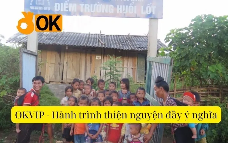 OKVIP - Hành trình thiện nguyện đầy ý nghĩa