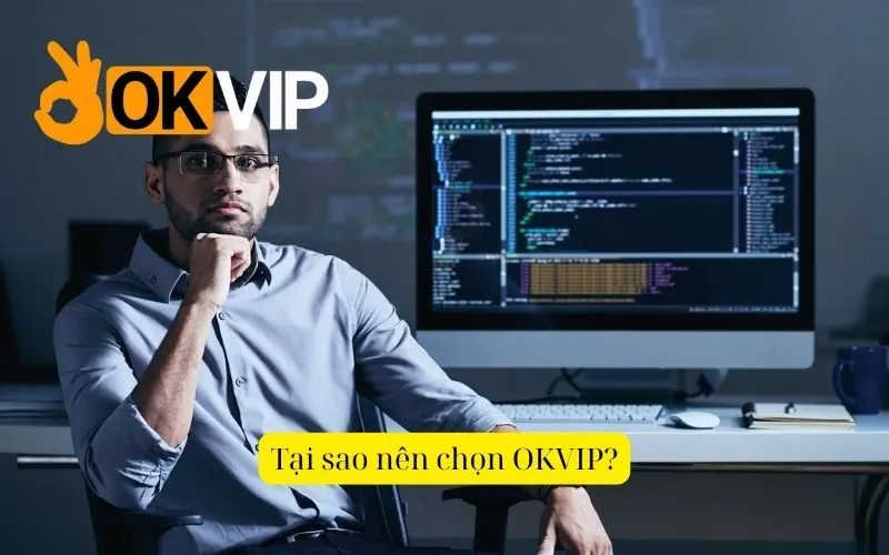 Tại sao nên chọn OKVIP