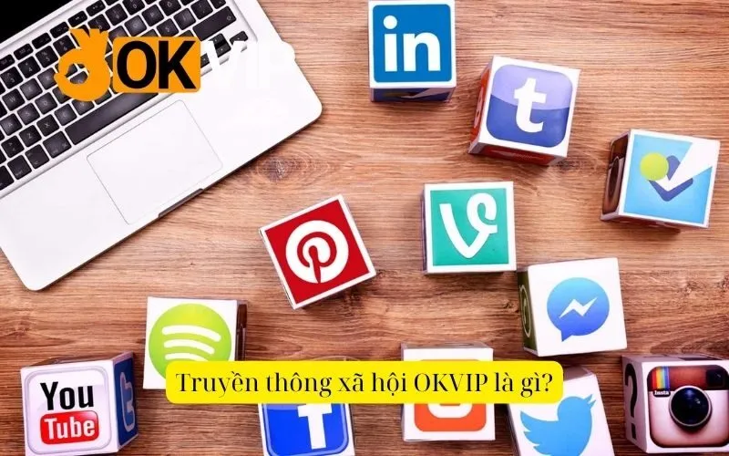 Truyền thông xã hội OKVIP là gì