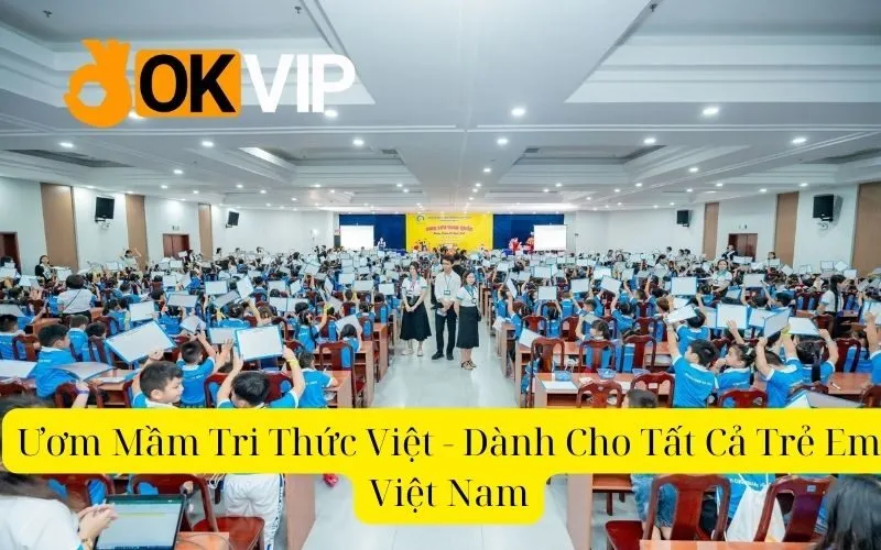 Ươm Mầm Tri Thức Việt - Dành Cho Tất Cả Trẻ Em Việt Nam