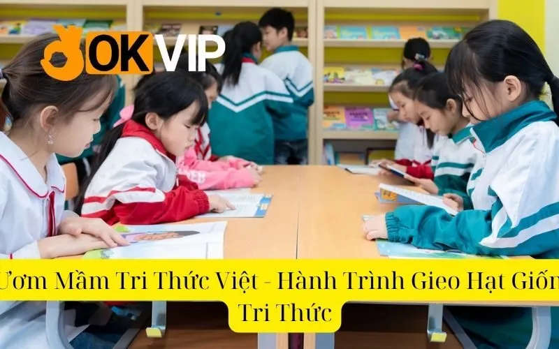 Ươm Mầm Tri Thức Việt - Hành Trình Gieo Hạt Giống Tri Thức